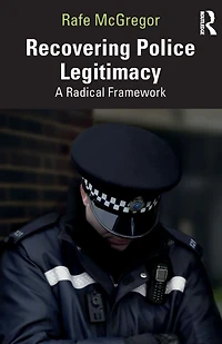 Recovering Police Legitimacy: A Radical Framework