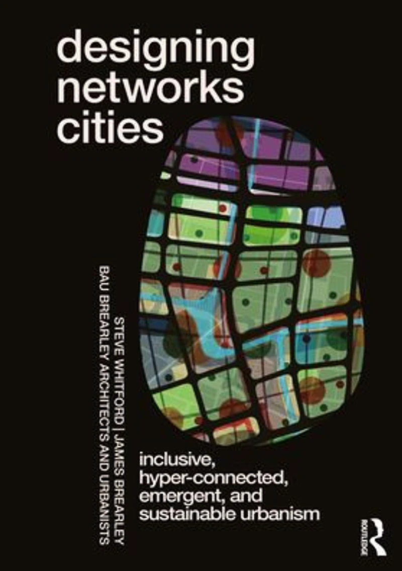 Designing Networks Cities: Inclusive, Hyper-Connected, Emergent, and Sustainable Urbanism