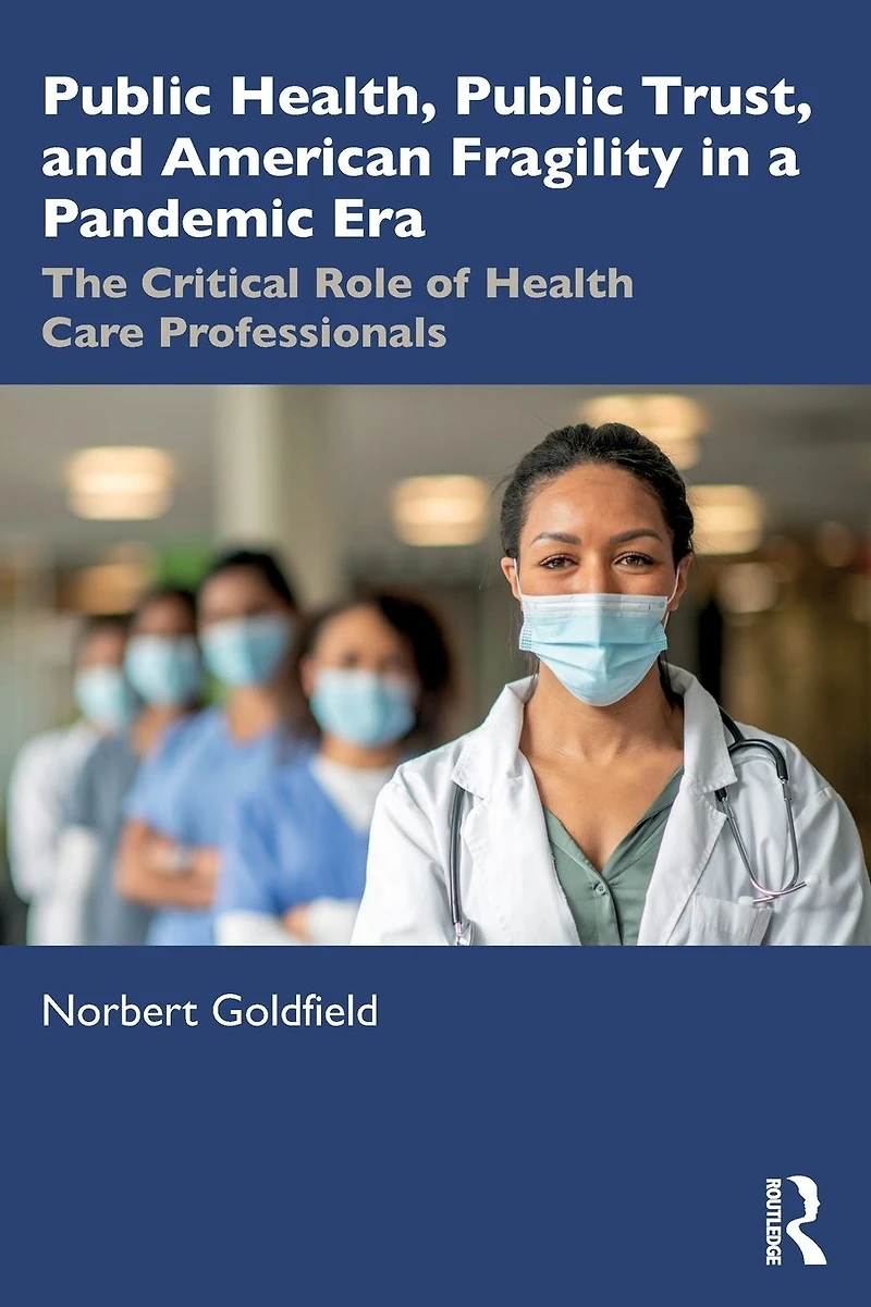 Public Health, Trust and American Fragility a Pandemic Era: The Critical Role of Health Care Professionals