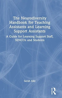 The Neurodiversity Handbook for Teaching Assistants and Learning Support Assistants: A Guide Staff, SENCOs Students