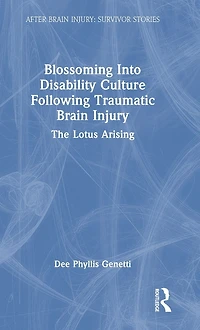 Blossoming Into Disability Culture Following Traumatic Brain Injury: The Lotus Arising