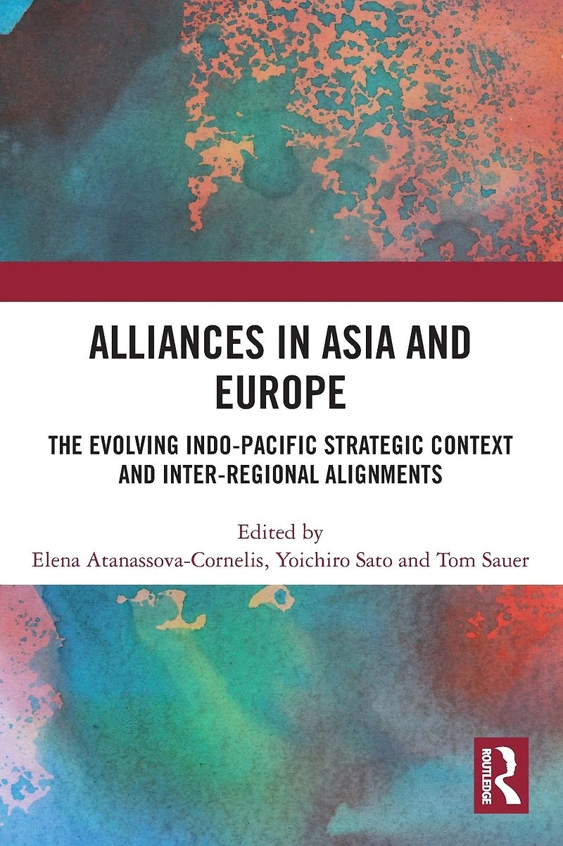 Alliances Asia and Europe: The Evolving Indo-Pacific Strategic Context Inter-Regional Alignments