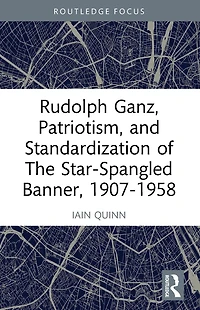 Rudolph Ganz, Patriotism, and Standardization of The Star-Spangled Banner, 1907-1958