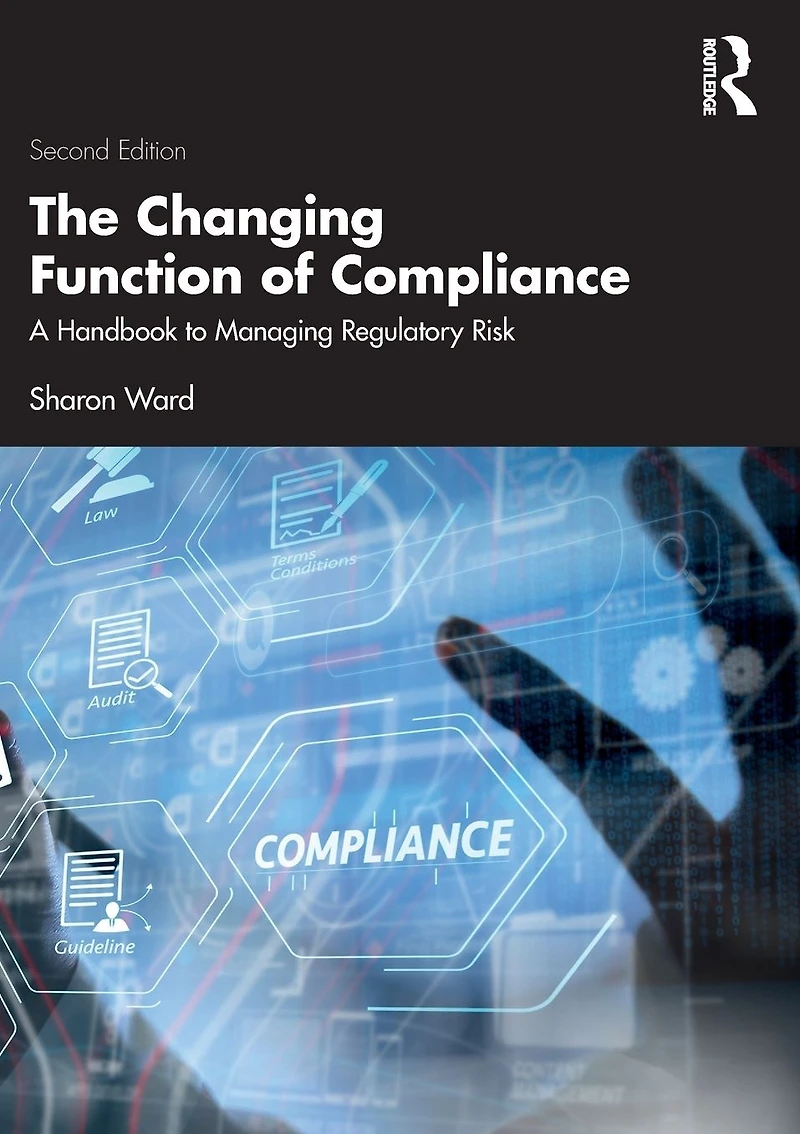 The Changing Function of Compliance: A Handbook to Managing Regulatory Risk
