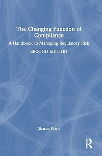 The Changing Function of Compliance: A Handbook to Managing Regulatory Risk
