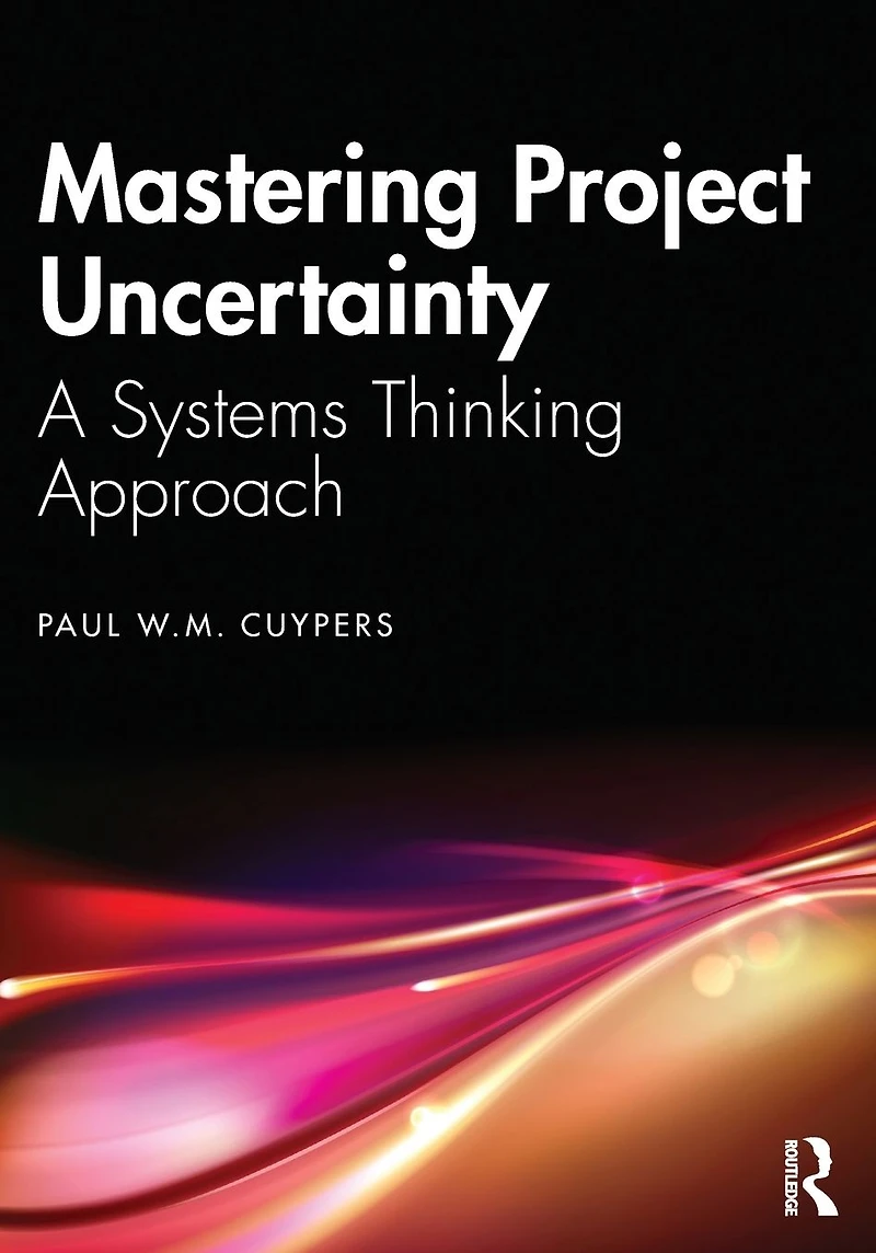 Mastering Project Uncertainty: A Systems Thinking Approach