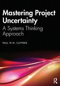 Mastering Project Uncertainty: A Systems Thinking Approach
