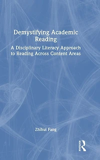 Demystifying Academic Reading: A Disciplinary Literacy Approach to Reading Across Content Areas
