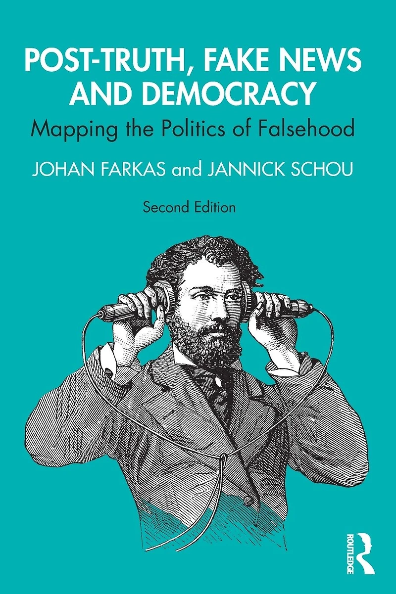 Post-Truth, Fake News and Democracy: Mapping the Politics of Falsehood