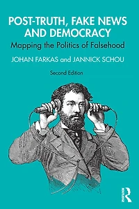 Post-Truth, Fake News and Democracy: Mapping the Politics of Falsehood