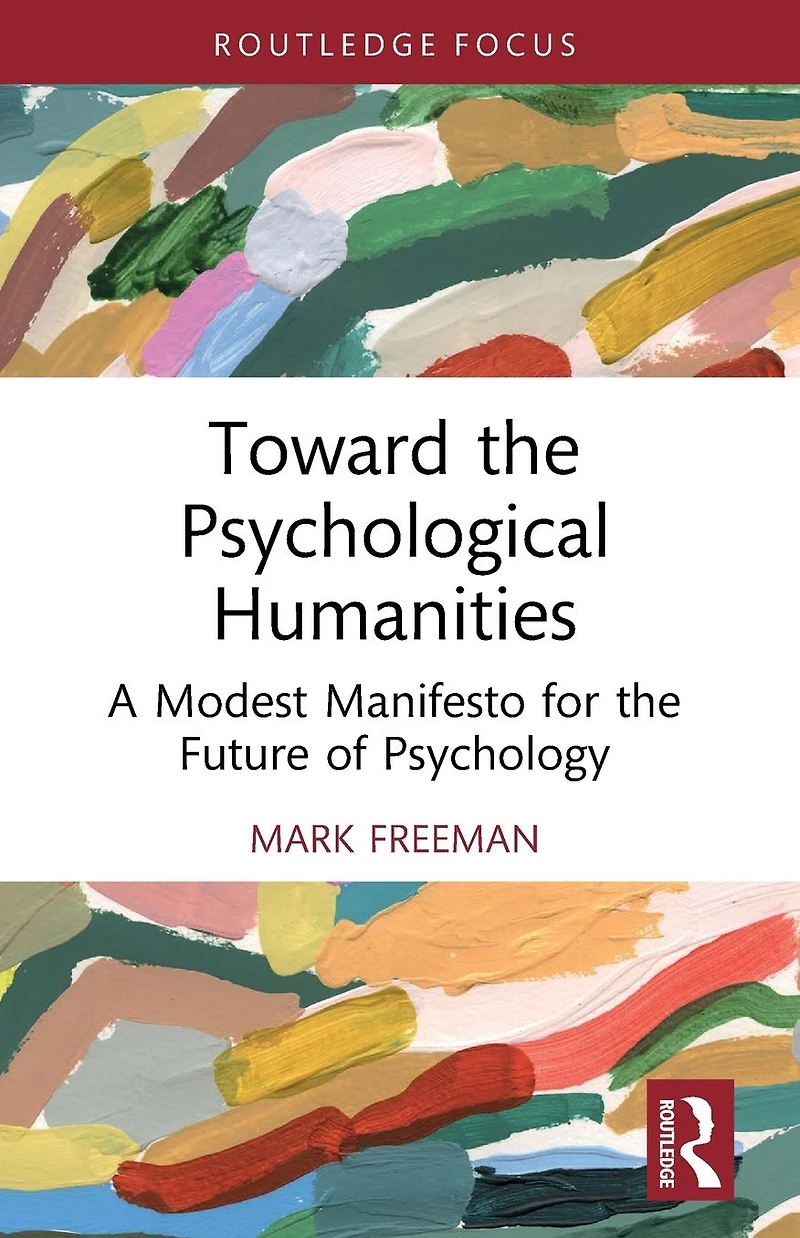 Toward the Psychological Humanities: A Modest Manifesto for Future of Psychology