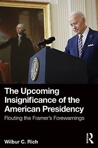 the Upcoming Insignificance of American Presidency: Flouting Framer's Forewarnings