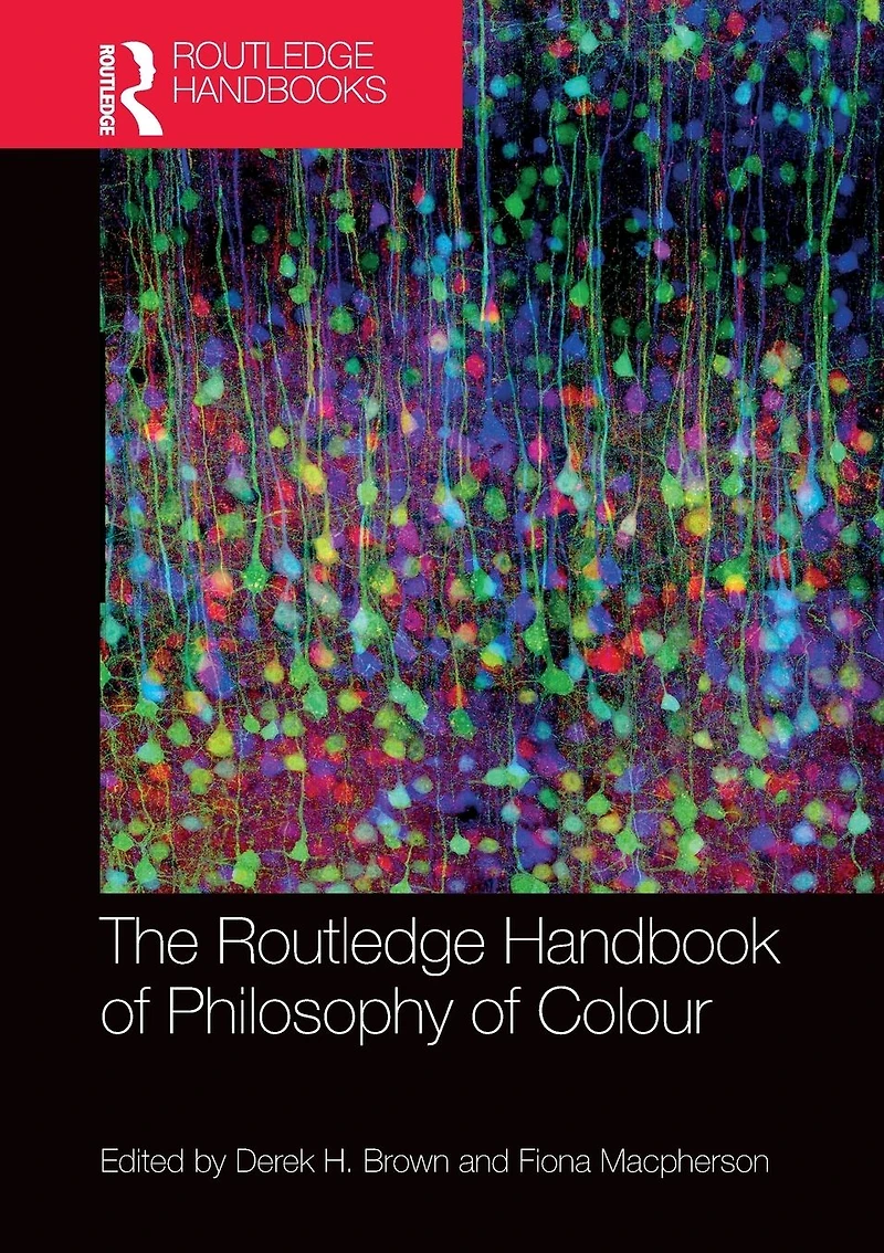 The Routledge Handbook of Philosophy Colour