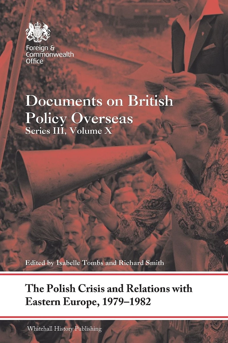 The Polish Crisis and Relations with Eastern Europe, 1979-1982: Documents on British Policy Overseas, Series III, Volume X