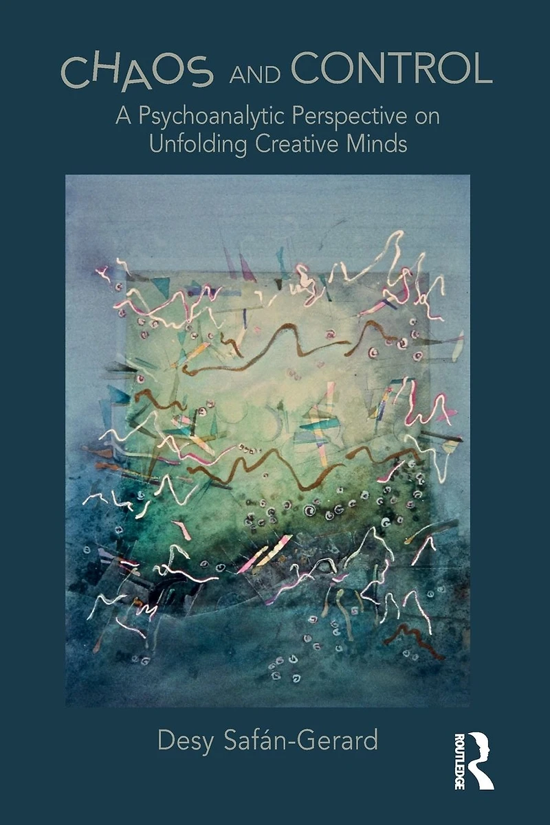 Chaos and Control: A Psychoanalytic Perspective on Unfolding Creative Minds