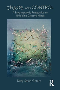 Chaos and Control: A Psychoanalytic Perspective on Unfolding Creative Minds