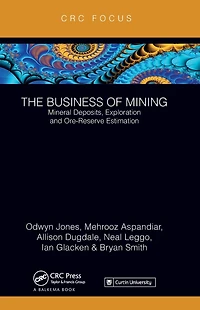 The Business of Mining: Mineral Deposits, Exploration and Ore-Reserve Estimation (Volume 3)