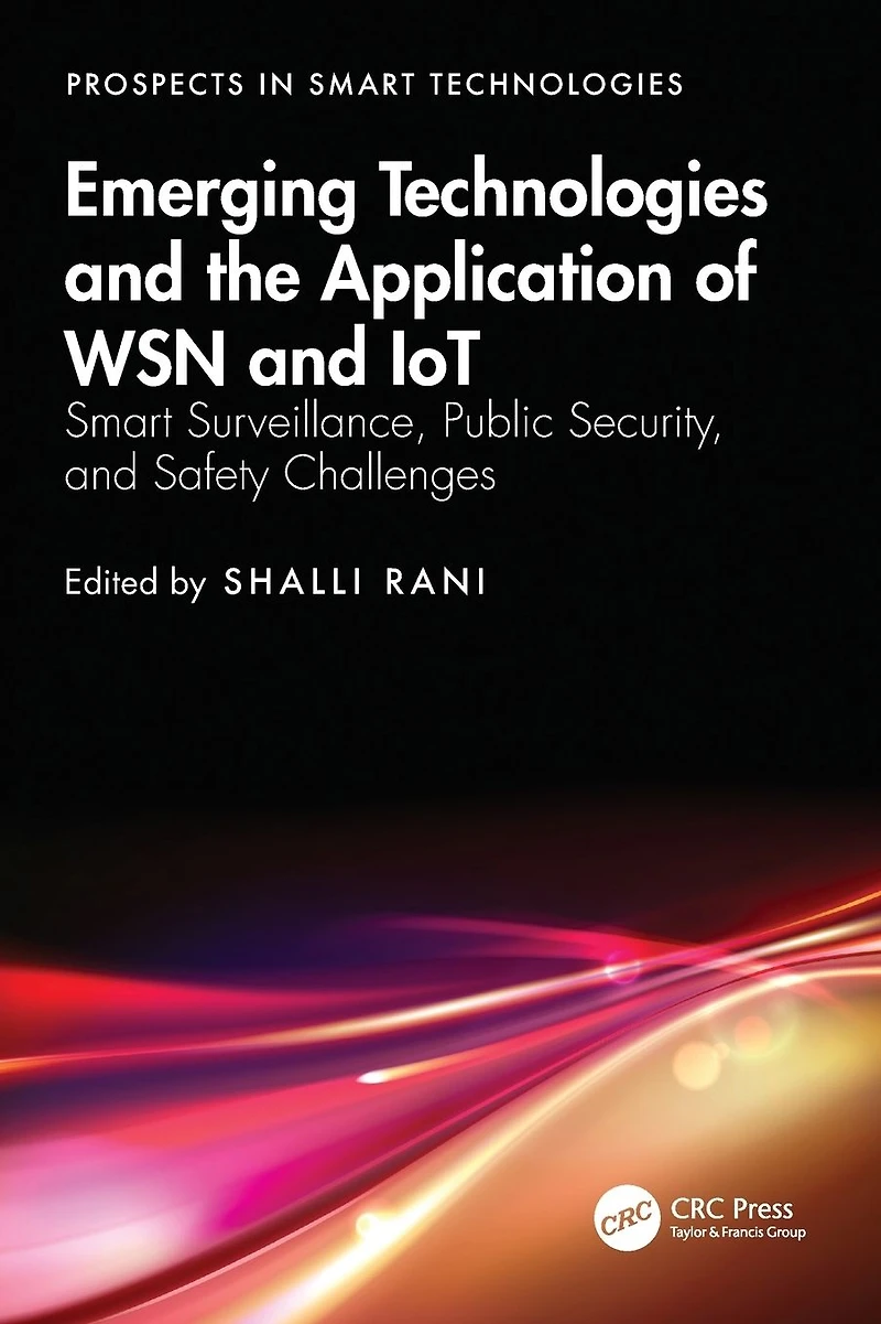 Emerging Technologies and the Application of WSN IoT: Smart Surveillance, Public Security, Safety Challenges