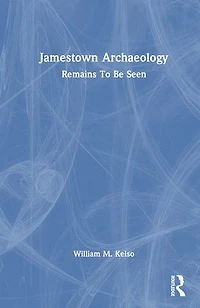 Jamestown Archaeology: Remains To Be Seen