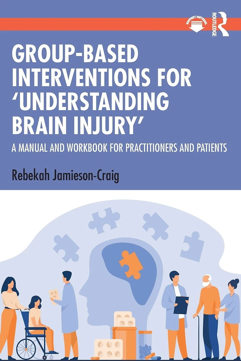 Group-Based Interventions for 'Understanding Brain Injury': A Manual and Workbook Practitioners Patients