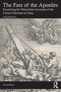 the Fate of Apostles: Examining Martyrdom Accounts Closest Followers Jesus