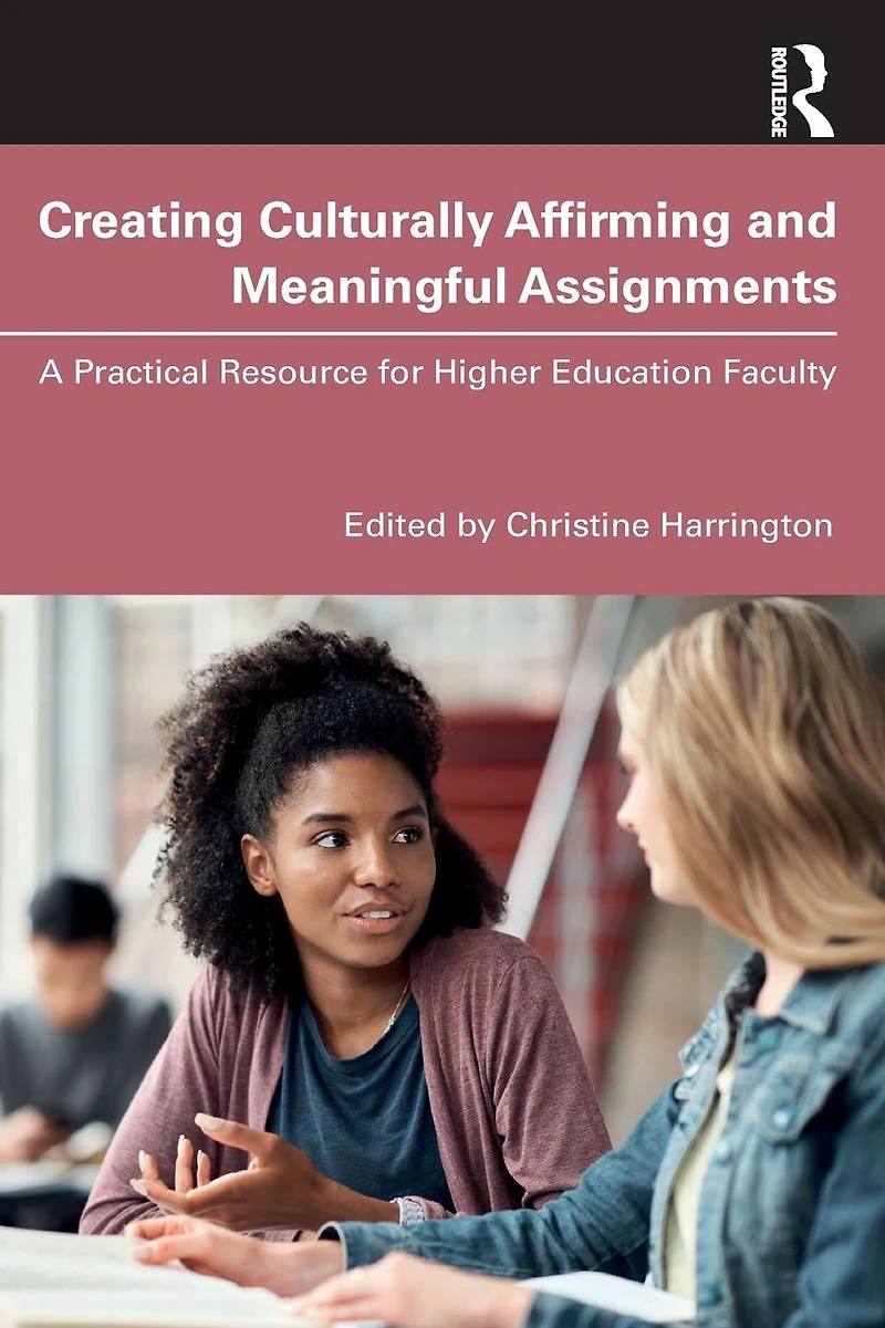 Creating Culturally Affirming and Meaningful Assignments: A Practical Resource for Higher Education Faculty