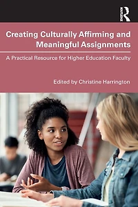 Creating Culturally Affirming and Meaningful Assignments: A Practical Resource for Higher Education Faculty