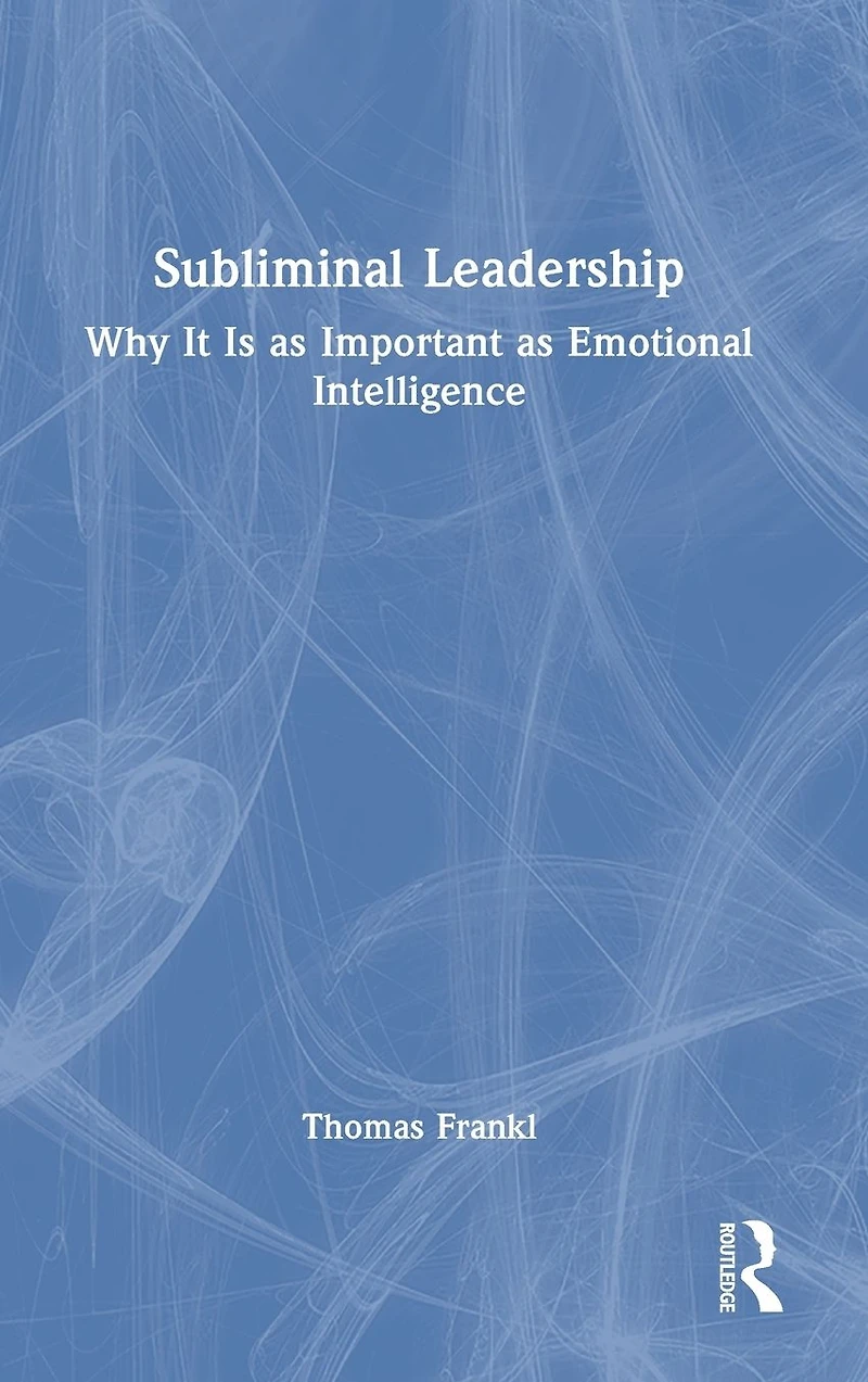 Subliminal Leadership: Why It Is as Important Emotional Intelligence