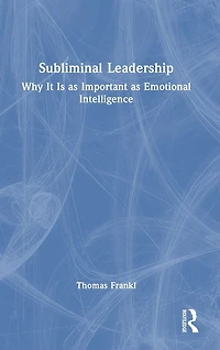 Subliminal Leadership: Why It Is as Important Emotional Intelligence