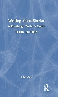 Writing Short Stories: A Routledge Writer's Guide