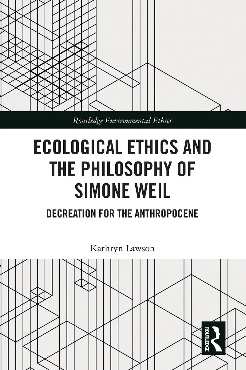 Ecological Ethics and the Philosophy of Simone Weil: Decreation for Anthropocene