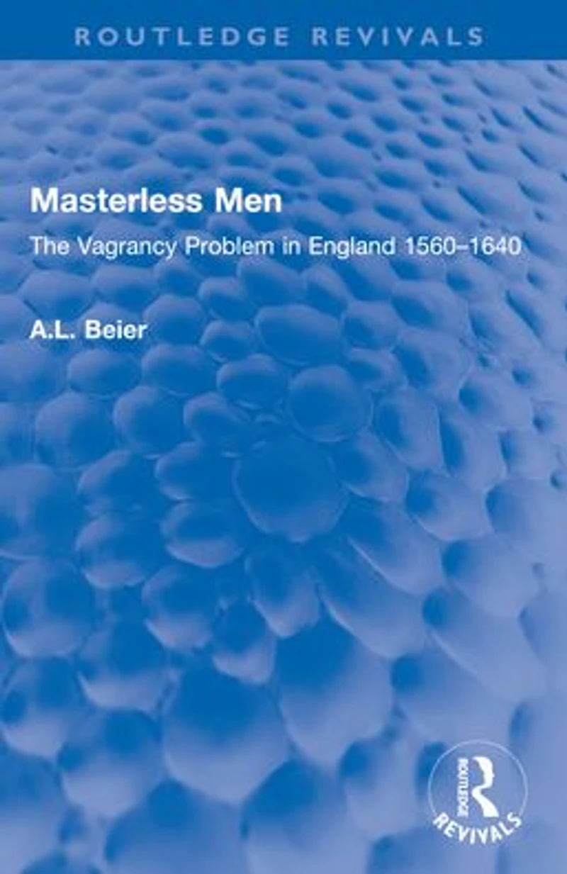 Masterless Men: The Vagrancy Problem England 1560-1640