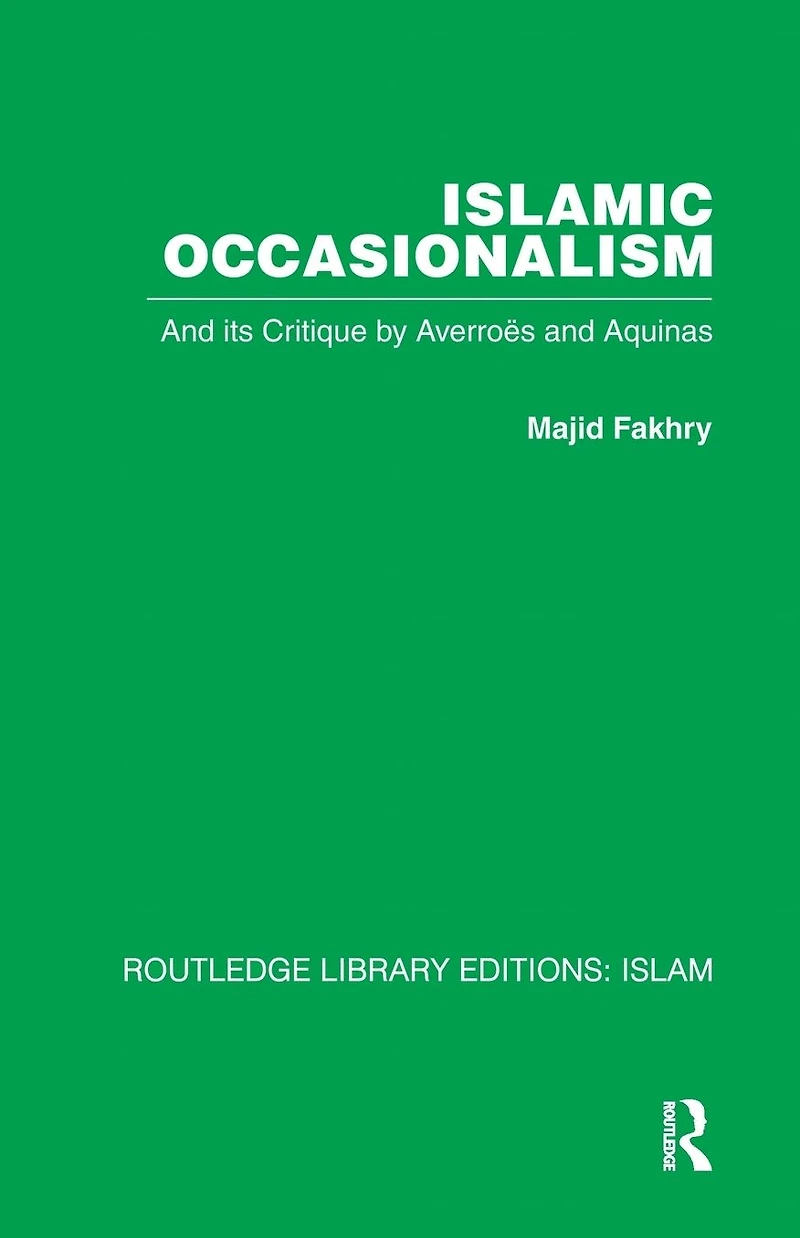 Islamic Occasionalism: and its critique by Averroes Aquinas