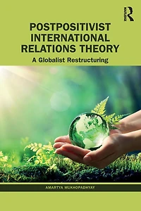 Postpositivist International Relations Theory: A Globalist Restructuring
