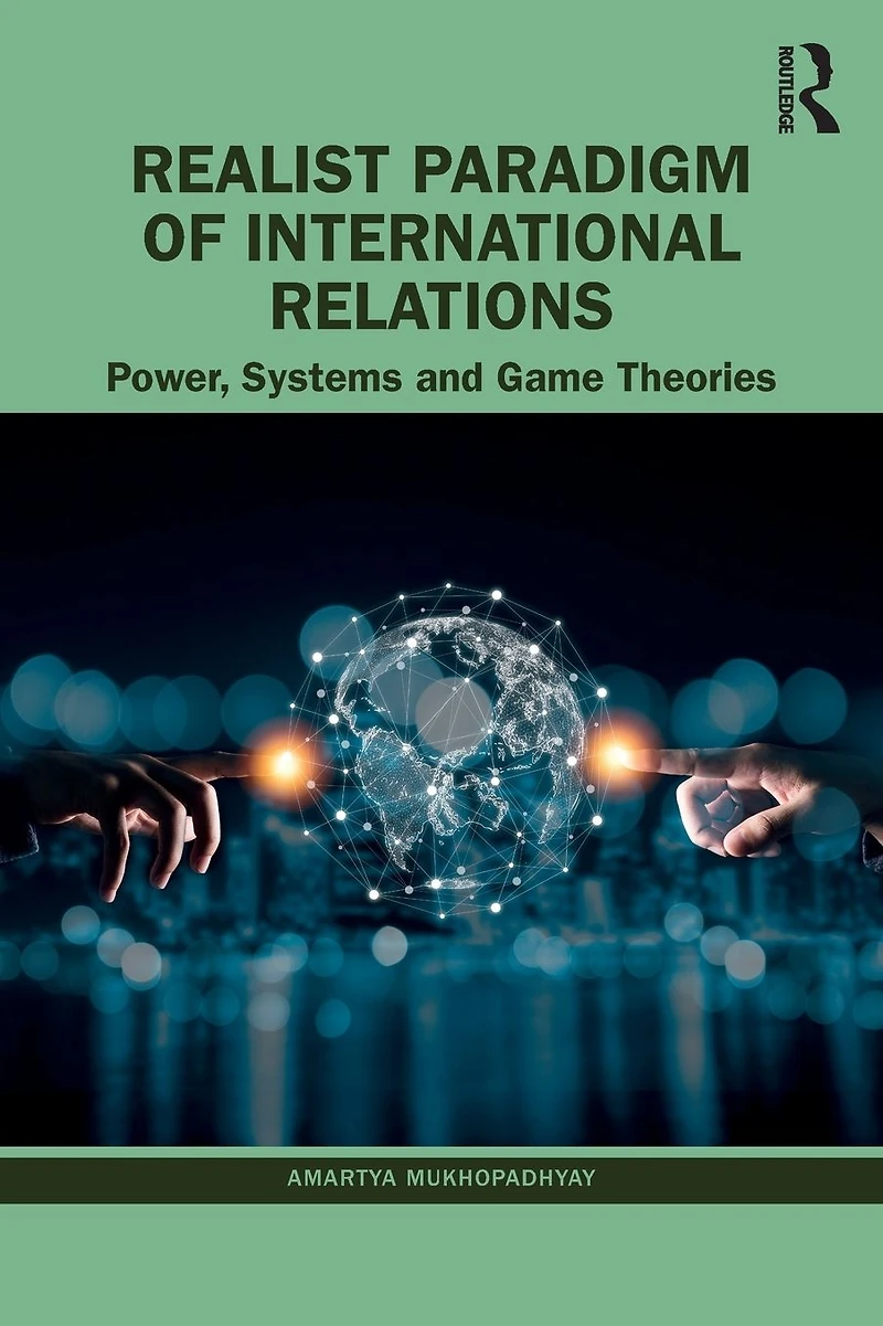Realist Paradigm of International Relations: Power, Systems and Game Theories