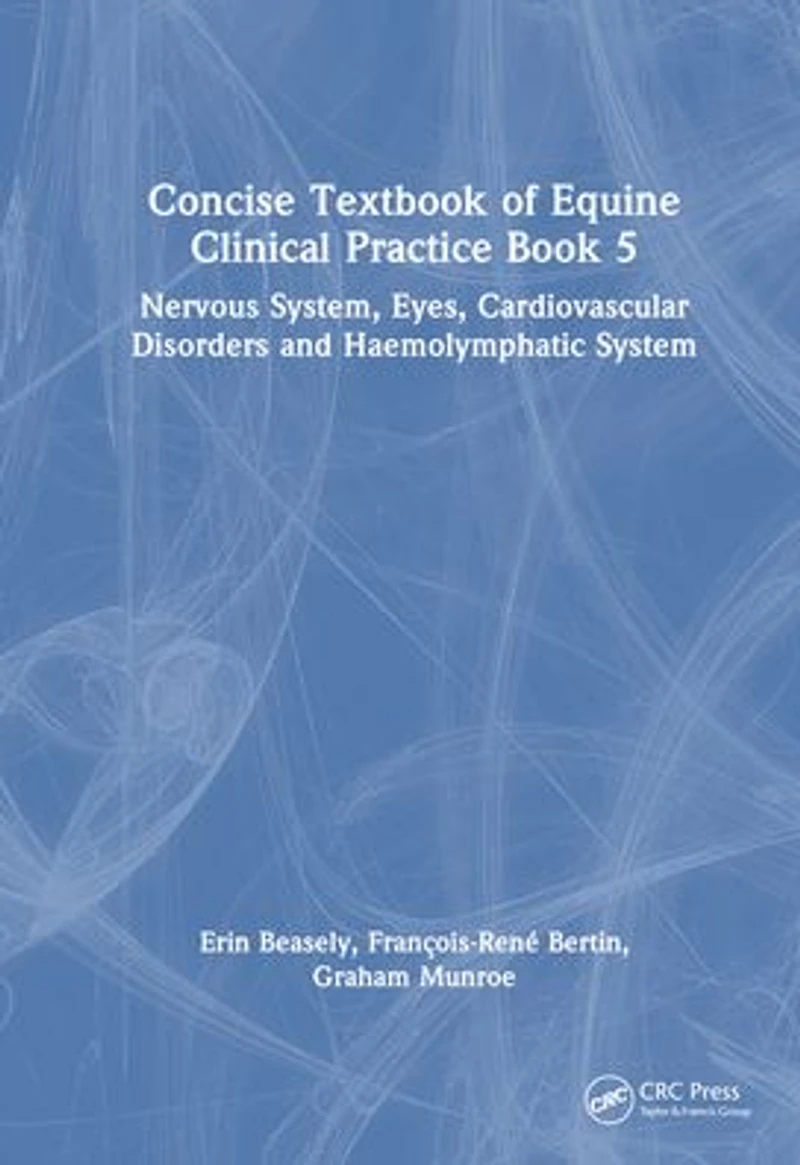 Concise Textbook of Equine Clinical Practice Book 5: Nervous System, Eyes, Cardiovascular Disorders and Haemolymphatic System