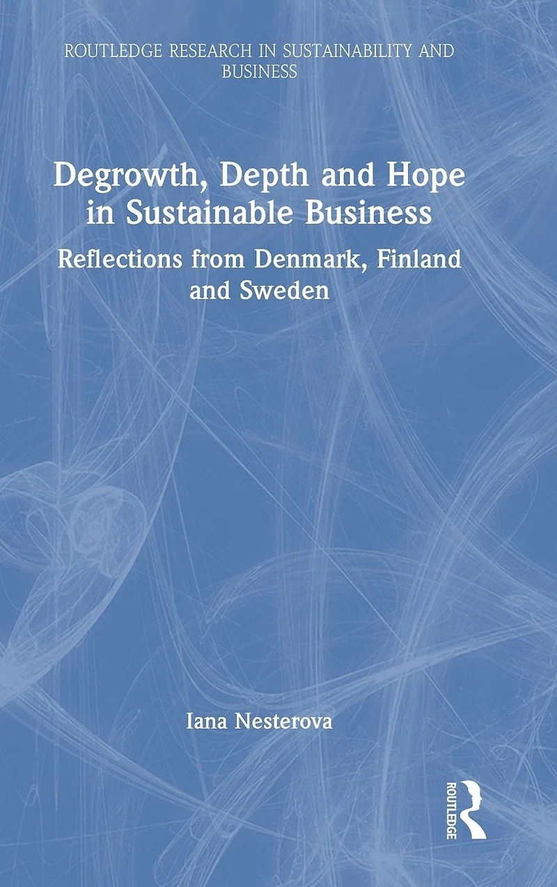 Degrowth, Depth and Hope Sustainable Business: Reflections from Denmark, Finland Sweden