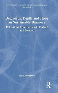 Degrowth, Depth and Hope Sustainable Business: Reflections from Denmark, Finland Sweden