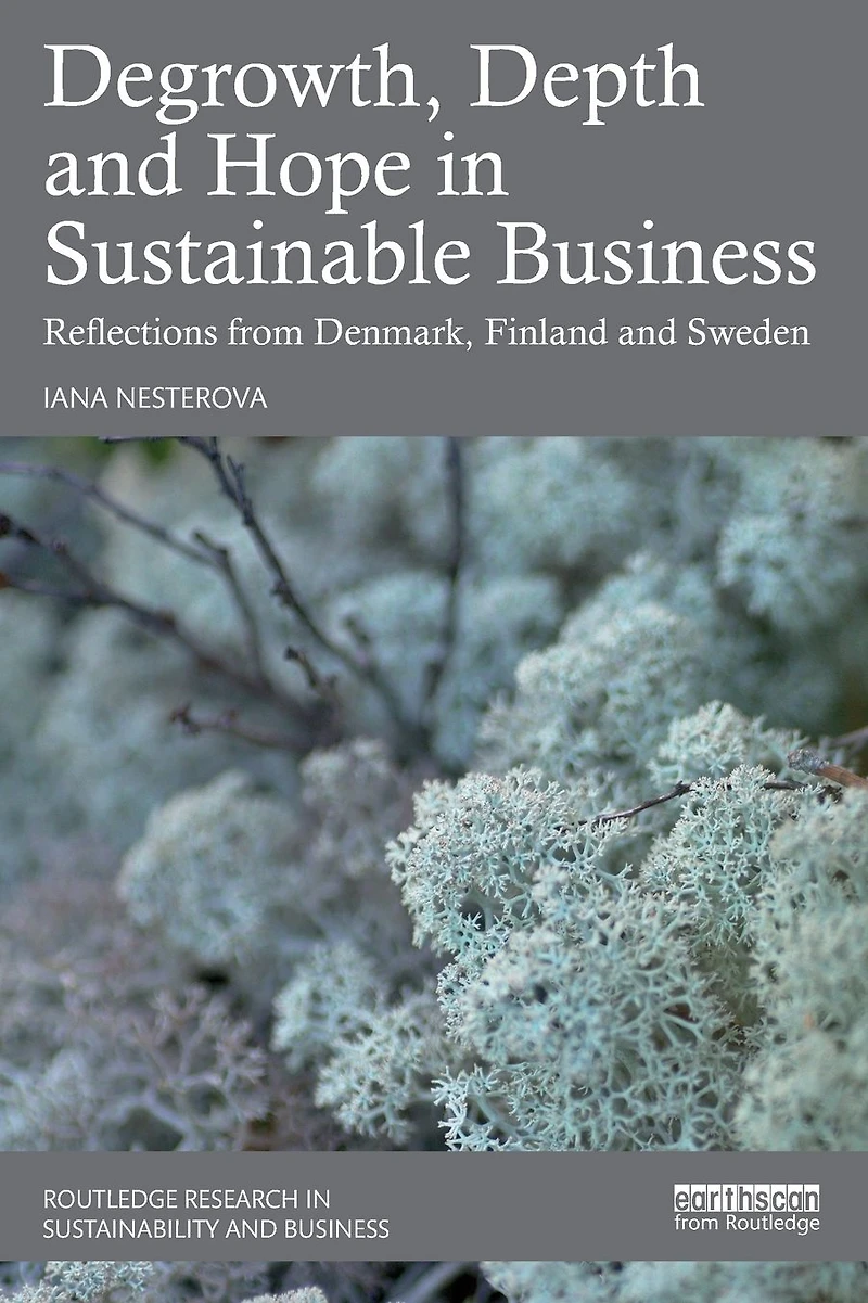 Degrowth, Depth and Hope Sustainable Business: Reflections from Denmark, Finland Sweden