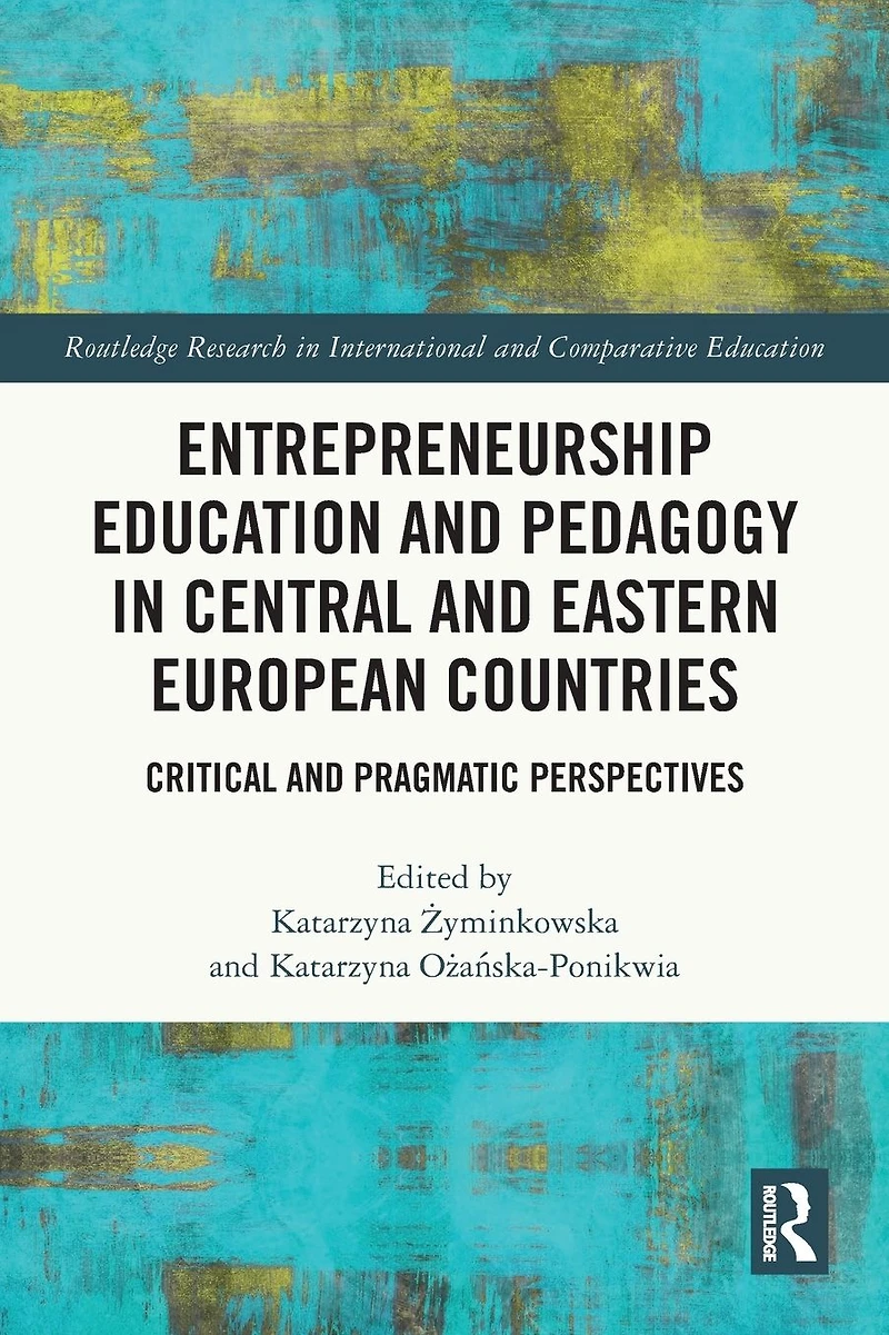 Entrepreneurship Education and Pedagogy Central Eastern European Countries: Critical Pragmatic Perspectives