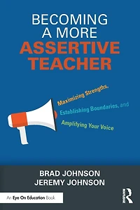 Becoming a More Assertive Teacher: Maximizing Strengths, Establishing Boundaries, and Amplifying Your Voice