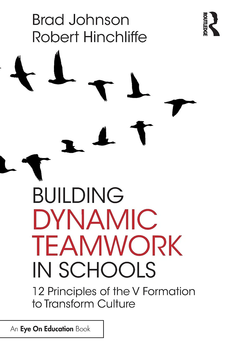 Building Dynamic Teamwork Schools: 12 Principles of the V Formation to Transform Culture