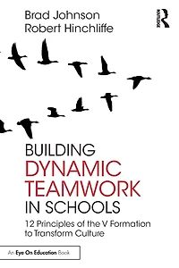 Building Dynamic Teamwork Schools: 12 Principles of the V Formation to Transform Culture