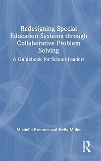 Redesigning Special Education Systems through Collaborative Problem Solving: A Guidebook for School Leaders