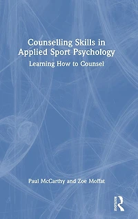 Counselling Skills Applied Sport Psychology: Learning How to Counsel