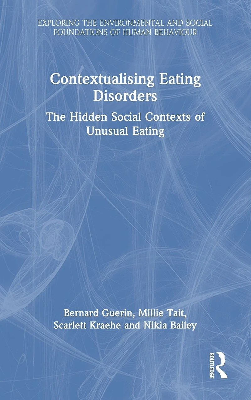 Contextualising Eating Disorders: The Hidden Social Contexts of Unusual