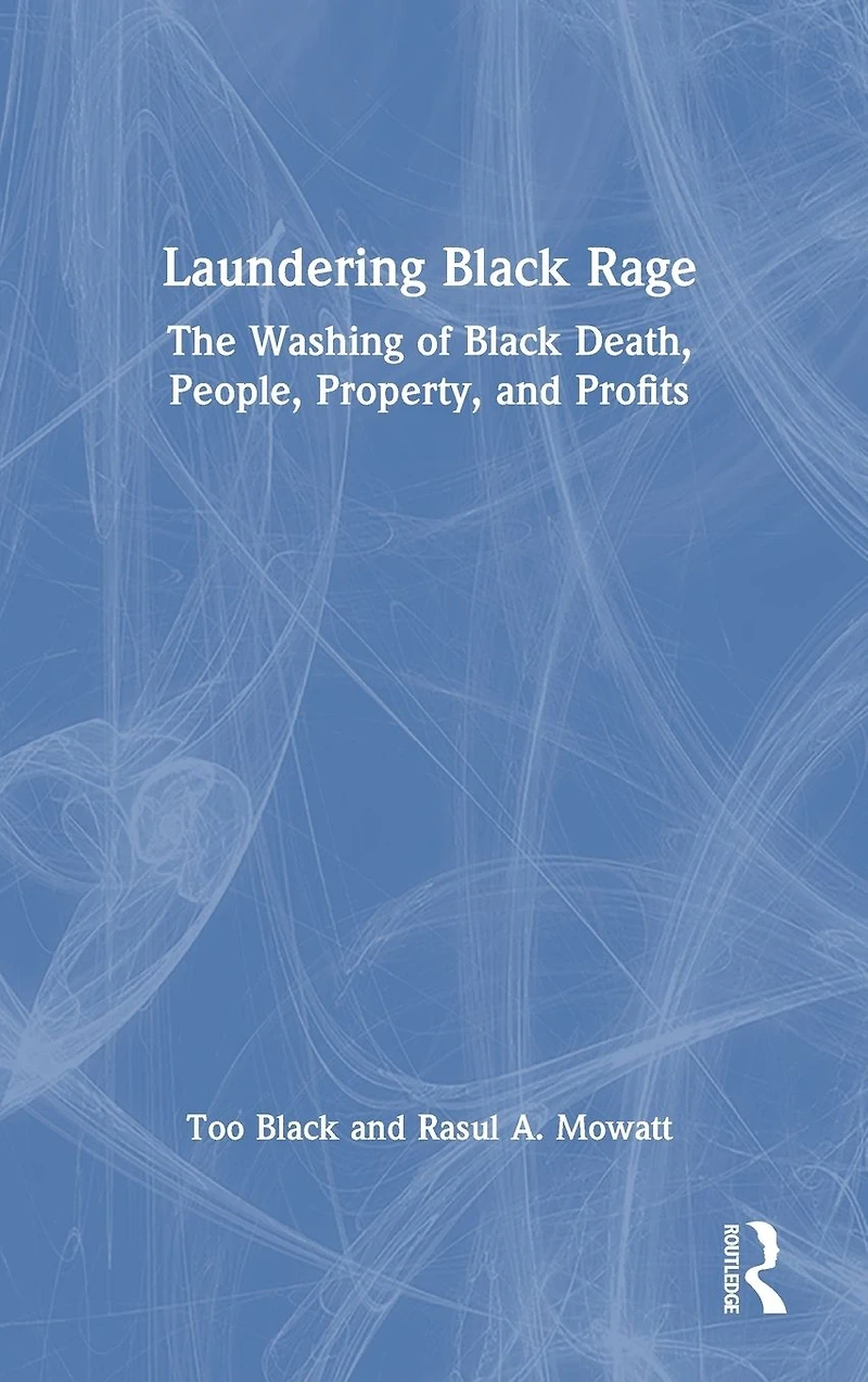 Laundering Black Rage: The Washing of Death, People, Property, and Profits