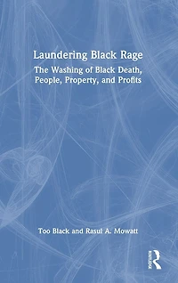 Laundering Black Rage: The Washing of Death, People, Property, and Profits