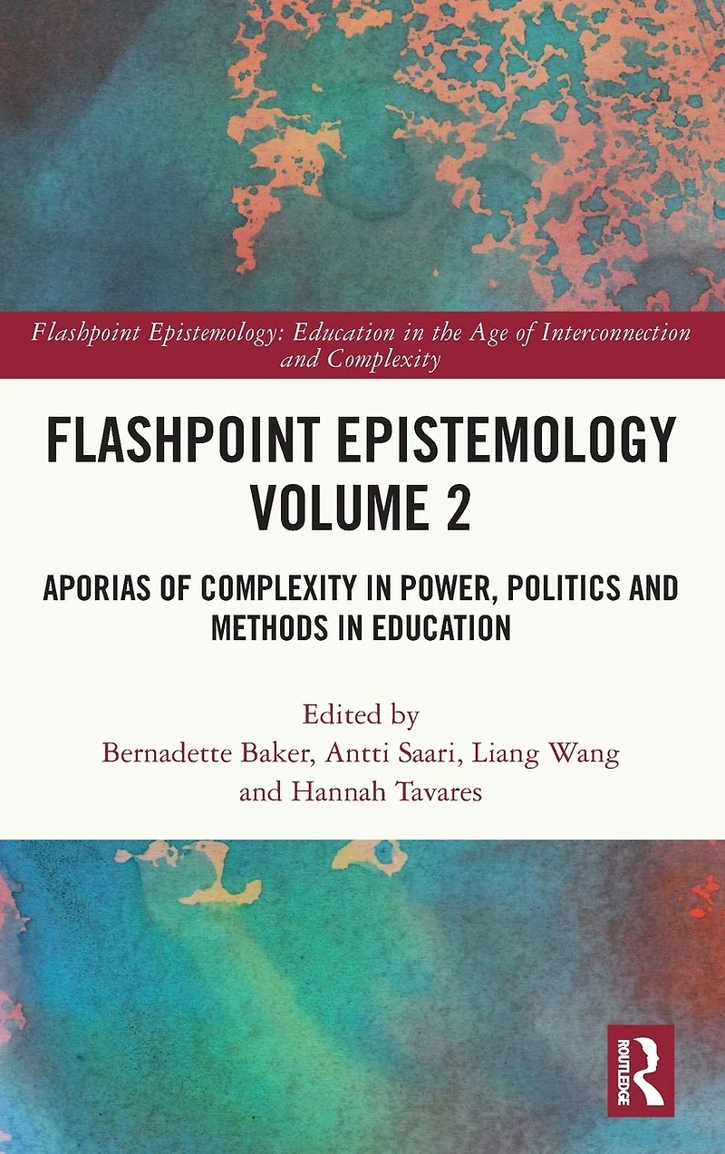 Flashpoint Epistemology Volume 2: Aporias of Complexity Power, Politics and Methods Education