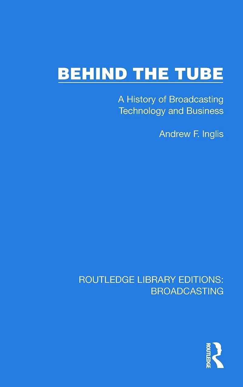 Behind the Tube: A History of Broadcasting Technology and Business